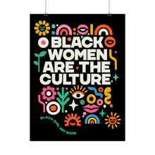 Load image into Gallery viewer, BLACK WOMEN ARE THE CULTURE Poster