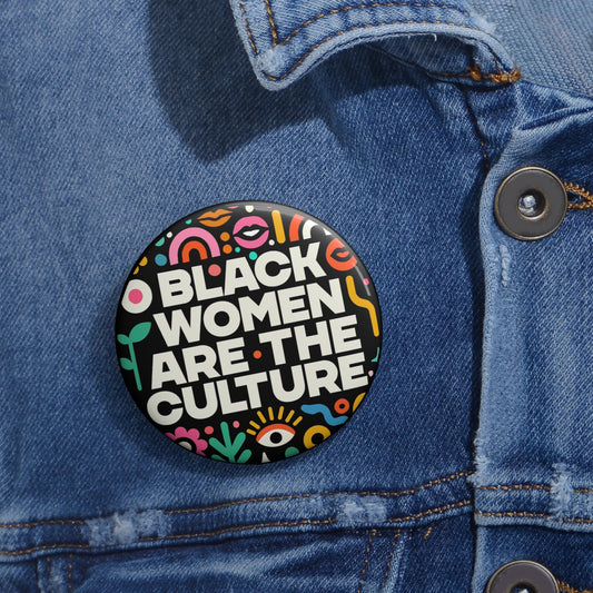 Black Women Are The Culture Button Pin