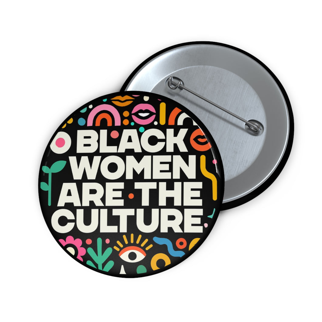 Black Women Are The Culture Button Pin