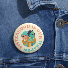 Load image into Gallery viewer, Sisterhood is Our Power Button Pin
