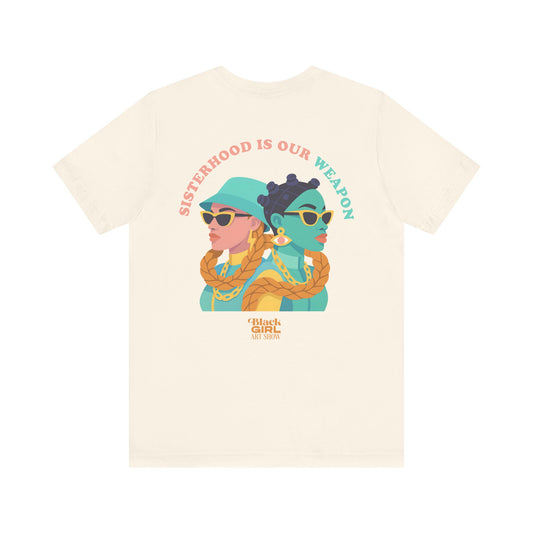 Sisterhood is Our Power - Official Black Girl Art Show Tee | LIVE SHOW